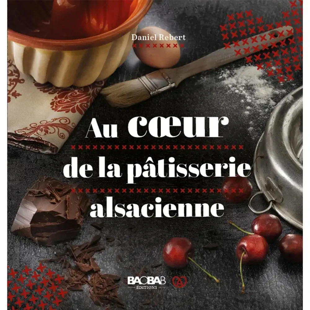 Au Coeur de la Pâtisserie Alsacienne - Livre de cuisine aux Editions Baobab