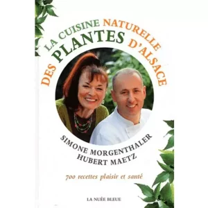 Livre "La Cuisine Naturelle des Plantes d'Alsace" de Simone Morgenthaler et Hubert Maetz