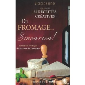 Livre de cuisine "Du Fromage... Sinon Rien !" de Michèle Nauroy