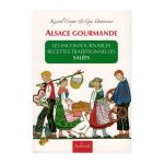 Alsace Gourmande - Livre de recettes Les incontournables recettes traditionnelles salées