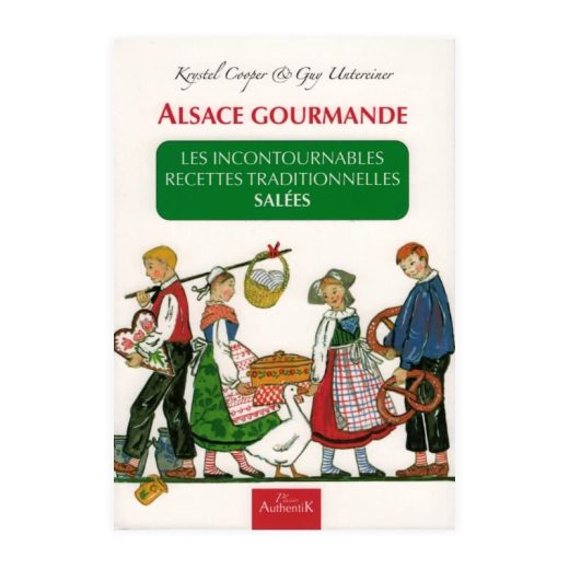 Alsace Gourmande - Livre de recettes Les incontournables recettes traditionnelles salées